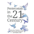 Pentecostals in the 21st Century: Identity, Beliefs, PRAXIS
