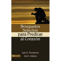 La Bosquejos Selectos Para Predicar Al Coraz N = Preaching to the Heart = Preaching to the Heart