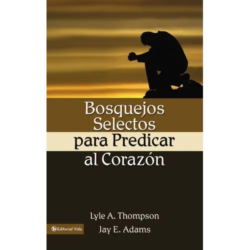 La Bosquejos Selectos Para Predicar Al Coraz N = Preaching to the Heart = Preaching to the Heart