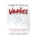 Emotional Vampires: How to Protect Your Happiness From People That Suck Yours Dry