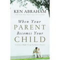 A When Your Parent Becomes Your Child: A Journey of Faith Through My Mother's Dementia