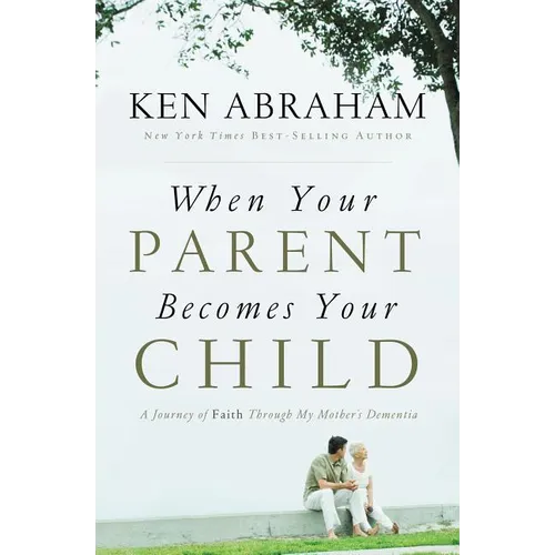 A When Your Parent Becomes Your Child: A Journey of Faith Through My Mother's Dementia
