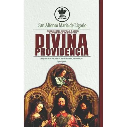 San Alfonso Maria de Ligorio sobre como aceptar y amar la voluntad de Dios y su Divina Providencia, incluye citas de San Juan, Isaias, el Cantar de lo