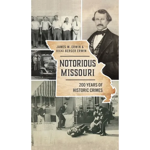 Notorious Missouri: 200 Years of Historic Crimes