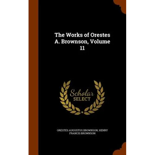 The Works of Orestes A. Brownson, Volume 11