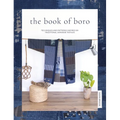The Book of Boro: Techniques and Patterns Inspired by Traditional Japanese Textiles