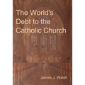 The World's Debt to the Catholic Church