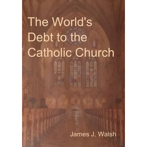 The World's Debt to the Catholic Church
