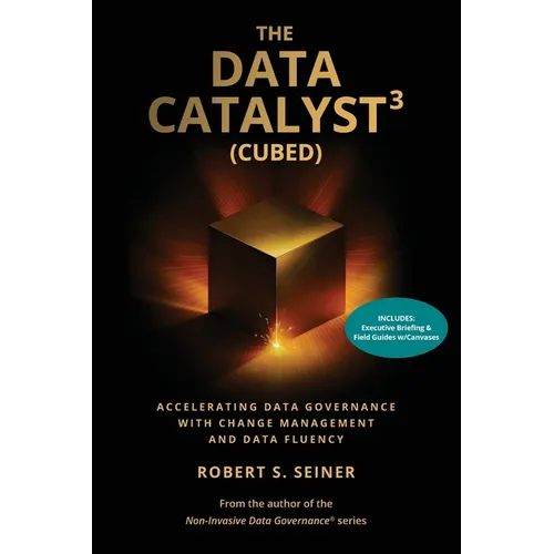 The Data Catalyst3 (Cubed): Accelerating Data Governance with Change Management and Data Fluency