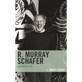 R. Murray Schafer: A Creative Life