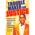 Troublemaker for Justice: The Story of Bayard Rustin, the Man Behind the March on Washington