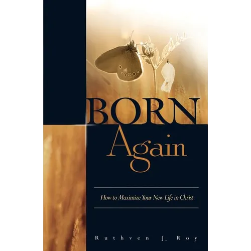 Born Again: How to Maximize Your New Life in Christ