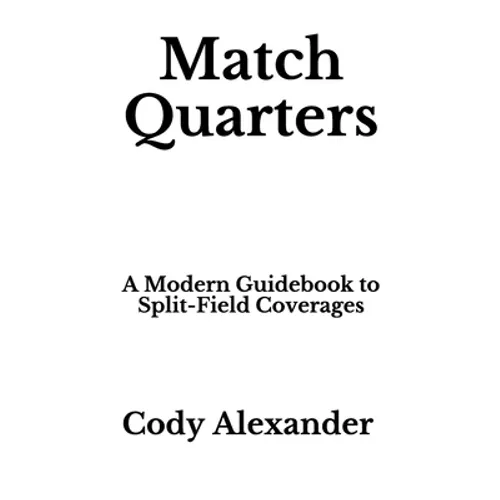 Match Quarters: A Modern Guidebook to Split-Field Coverages