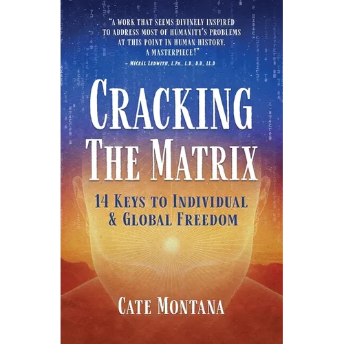 Cracking the Matrix: 14 Keys to Individual & Global Freedom