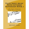 Flute Sheet Music With Lettered Noteheads Book 1: 20 Easy Pieces For Beginners