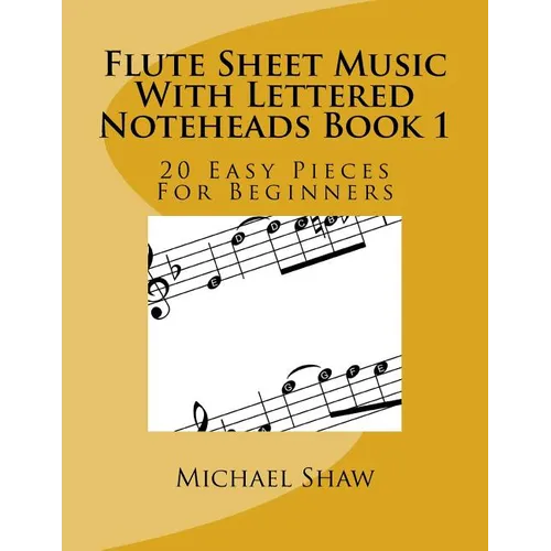 Flute Sheet Music With Lettered Noteheads Book 1: 20 Easy Pieces For Beginners