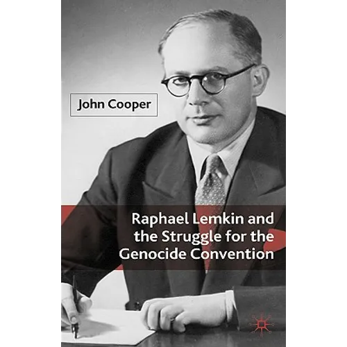 Raphael Lemkin and the Struggle for the Genocide Convention