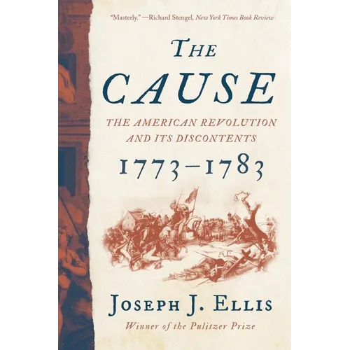 The Cause: The American Revolution and Its Discontents, 1773-1783