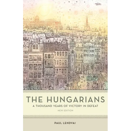 The Hungarians: A Thousand Years of Victory in Defeat