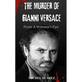The Murder of Gianni Versace from a Witness's Eyes