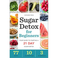 Sugar Detox for Beginners: Your Guide to Starting a 21-Day Sugar Detox