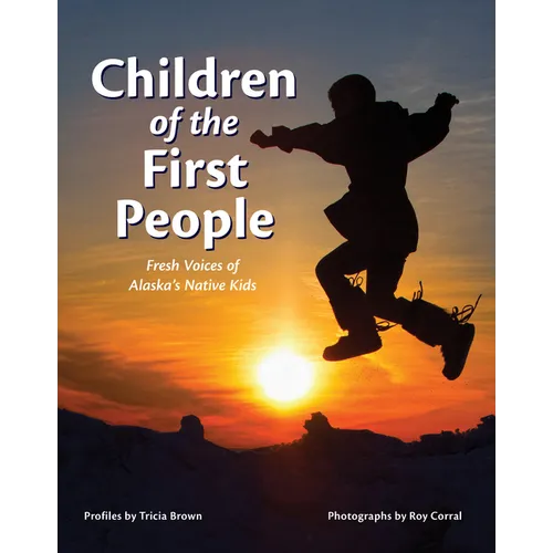 Children of the First People: Fresh Voices of Alaska's Native Kids