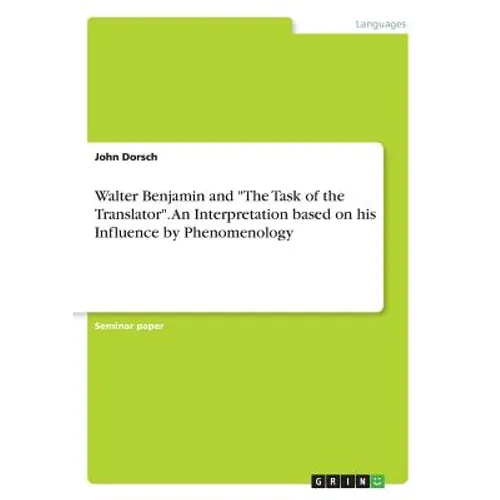 Walter Benjamin and "The Task of the Translator". An Interpretation based on his Influence by Phenomenology