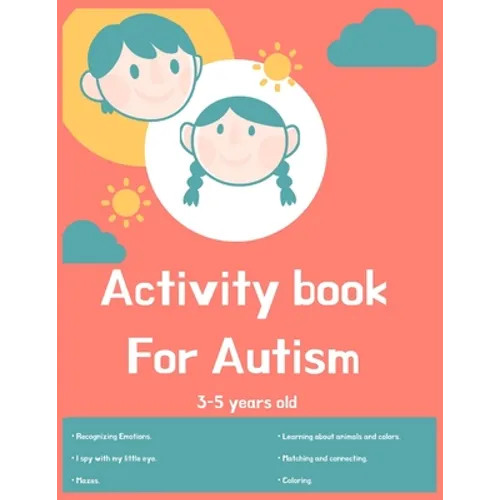 Activity book for Autism 3-5 years old: Lots of different activities including Mazes, recognizing Emotions, coloring, I spy, learning about animals, c