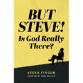 BUT STEVE! Is God Really There?