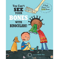 You Can't See Your Bones With Binoculars: A Book About Your 206 Bones