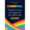 Unconditional: A Guide to Loving and Supporting Your LGBTQ Child