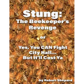 Stung: The Beekeeper's Revenge or Yes, You CAN Fight City Hall, But It'll Cost Ya...