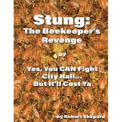 Stung: The Beekeeper's Revenge or Yes, You CAN Fight City Hall, But It'll Cost Ya...