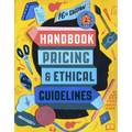 Graphic Artists Guild Handbook, 16th Edition: Pricing & Ethical Guidelines