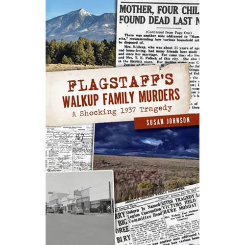 Flagstaff's Walkup Family Murders: A Shocking 1937 Tragedy