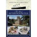 The Art of Afternoon Tea: From the Era of Downton Abbey and the Titanic