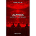 The Conspiracy To Destroy All Existing Governments and Religions