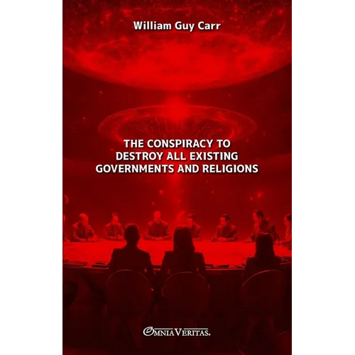 The Conspiracy To Destroy All Existing Governments and Religions