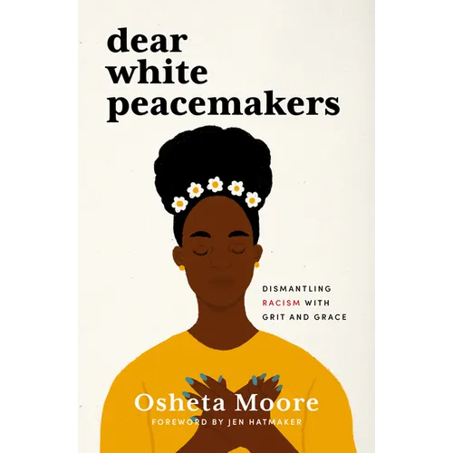 Dear White Peacemakers: Dismantling Racism with Grit and Grace