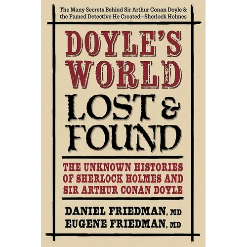 Doyle's World-Lost & Found: The Unknown Histories of Sherlock Holmes and Sir Arthur Conan Doyle