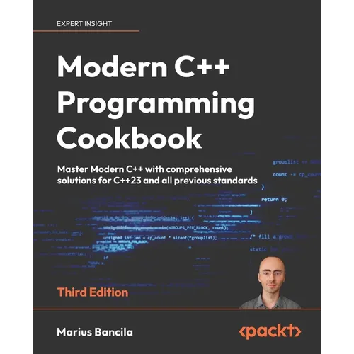 Modern C++ Programming Cookbook - Third Edition: Master Modern C++ with comprehensive solutions for C++23 and all previous standards