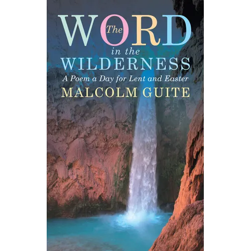 Word in the Wilderness: A Poem a Day for Lent and Easter