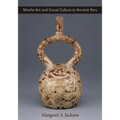 Moche Art and Visual Culture in Ancient Peru