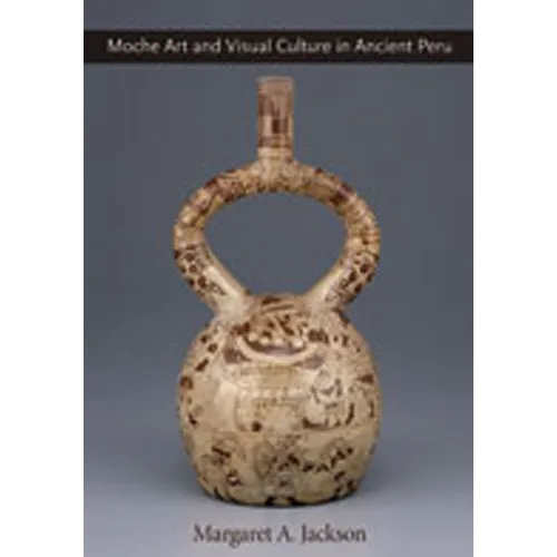 Moche Art and Visual Culture in Ancient Peru