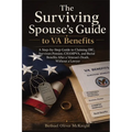 The Surviving Spouse's Guide to VA Benefits: A Step-by-Step Guide to Claiming DIC, Survivors Pension, CHAMPVA, and Burial Benefits After a Veteran's D