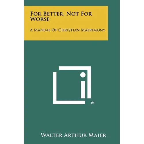 For Better, Not For Worse: A Manual Of Christian Matrimony