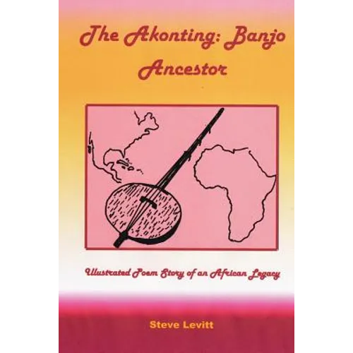 The Akonting: Banjo Ancestor: Illustrated Poem Story of an African Legacy