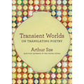 Transient Worlds: On Translating Poetry