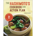 The Hashimoto's Cookbook and Action Plan: 31 Days to Eliminate Toxins and Restore Thyroid Health Through Diet