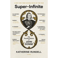 Super-Infinite: The Transformations of John Donne